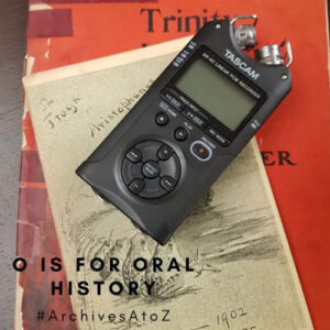 ArchivesAtoZ- O is for Oral History